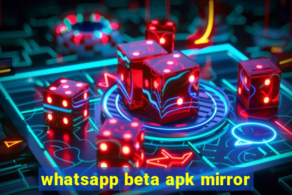 whatsapp beta apk mirror